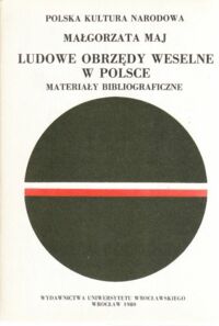Miniatura okładki Maj Małgorzata Ludowe obrzędy weselne w Polsce. Materiały bibliograficzne.