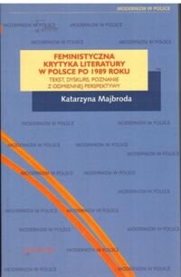 Miniatura okładki Majbroda Katarzyna Feministyczna krytyka literatury po 1989 roku. Tekst, dyskurs, poznanie z odmiennej perspektywy. 