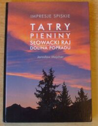 Zdjęcie nr 1 okładki Majcher Jarosław Impresje spiskie. Tatry, Pieniny, Słowacki Raj, Dolina Poprad.