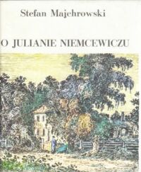 Miniatura okładki Majchrowski Stefan O Julianie Niemcewiczu. Opowieść biograficzna.