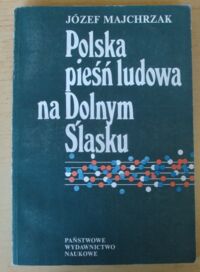 Miniatura okładki Majchrzak Józef Polska pieśń ludowa na Dolnym Śląsku .