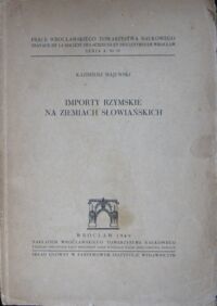 Miniatura okładki Majewski Kazimierz Importy rzymskie na ziemiach słowiańskich. /Prace Wrocławskiego Tow.Nauk. Seria A. Nr.13/