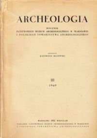 Miniatura okładki Majewski Kazimierz /red./ Archeologia. Rocznik Państwowego Muzeum Archeologicznego w Warszawie i  Polskiego Towarzystwa Archeologicznego. III 1949.