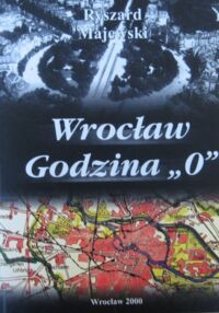 Miniatura okładki Majewski Ryszard Wrocław godzina "0".