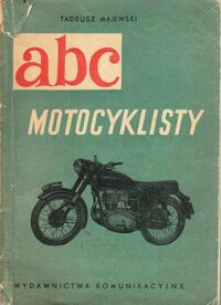 Zdjęcie nr 1 okładki Majewski Tadeusz ABC motocyklisty.