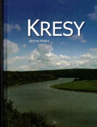 Zdjęcie nr 1 okładki Majka Jędrzej /zdjęcia i komentarz/ Kresy. Śladami naszych przodków.