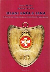Miniatura okładki Majka Jerzy, Cebula Andrzej Ułani Króla Jana. Z dziejów 20 pułku ułanów im. Króla Jana III Sobieskiego.