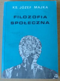 Zdjęcie nr 1 okładki Majka Józef, ks. Filozofia społeczna.