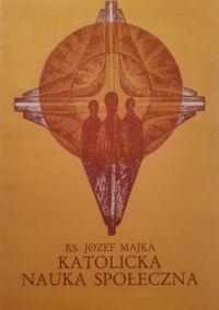 Miniatura okładki Majka Józef, ks. Katolicka nauka społeczna. /Chrześcijańska  Myśl Społeczna. Tom 2/