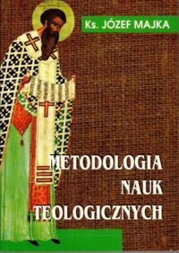 Miniatura okładki Majka Józef Metodologia nauk teologicznych.