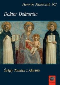 Miniatura okładki Majkrzak Henryk Doktor doktorów. Święty Tomasz z Akwinu. 
