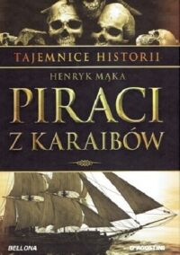 Miniatura okładki Mąka Henryk Piraci z Karaibów. /Tajemnice Historii/