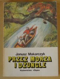 Miniatura okładki Makarczyk Janusz Przez morza i dżungle. Powieść dla dorastającej młodzieży.