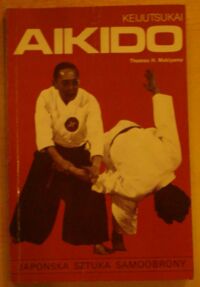 Zdjęcie nr 1 okładki Makiyama Thomas H. Keijutsukai aikido. Japońska sztuka samoobrony.