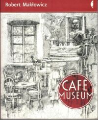 Zdjęcie nr 1 okładki Makłowicz Robert /ilustr. Zaręba Andrzej/ Cafe Museum.