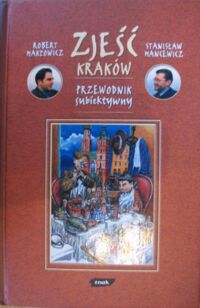 Miniatura okładki Makłowicz Robert, Mancewicz Stanisław Zjeść Kraków. Przewodnik subiektywny.