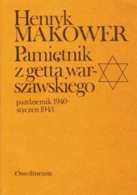 Zdjęcie nr 1 okładki Makower Henryk Pamiętnik z getta warszawskiego październik 1940 - styczeń 1943.