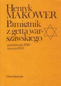 Zdjęcie nr 1 okładki Makower Henryk Pamiętnik z getta warszawskiego październik 1940 - styczeń 1943.