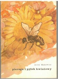 Miniatura okładki Makowicz Jerzy Pierzga i pyłek kwiatowy.