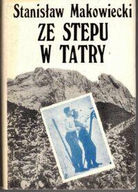 Zdjęcie nr 1 okładki Makowiecki Stanisław Ze stepu w Tatry.