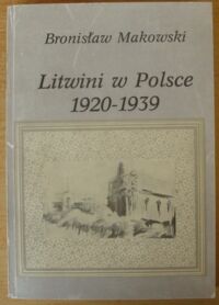 Zdjęcie nr 1 okładki Makowski Bronisław Litwini w Polsce 1920-1939.