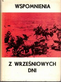 Miniatura okładki Makowski Edmund /wybór, oprac. i wstęp/ Wspomnienia z wrześniowych dni. Wielkopolanie o kampanii wojennej 1939.