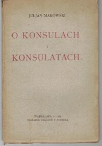 Miniatura okładki Makowski Juljan O konsulach i konsulatach.