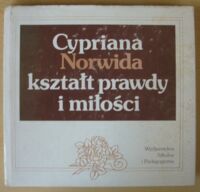 Miniatura okładki Makowski Stanisław /red./ Cypriana Norwida kształt prawdy i miłości. Analizy i interpretacje.
