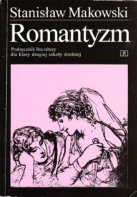 Zdjęcie nr 1 okładki Makowski Stanisław Romantyzm. Podręcznik literatury dla klasy drugiej szkoły średniej.