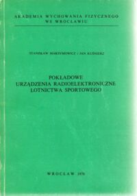 Miniatura okładki Maksymowicz Stanisław i Kuśnierz Jan Pokładowe urządzenia radioelektroniczne lotnictwa sportowego.