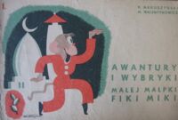 Zdjęcie nr 1 okładki Makuszyński K., Walentynowicz M. 1.Awantury i wybryki małek małpki Fiki-Miki. 2.Fiki-Miki dalsze dzieje, kto nie czyta ten się śmieje. 3.Na nic płacze, na nic krzyki, koniec przygód Fiki-Miki.