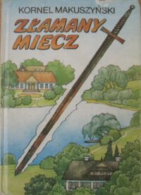 Miniatura okładki Makuszyński Kornel Złamany miecz.