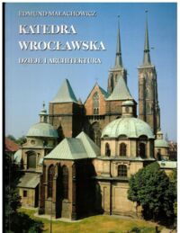 Miniatura okładki Małachowicz Edmund Katedra Wrocławska. Dzieje i architektura. 