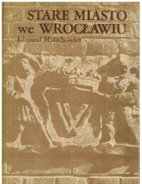 Zdjęcie nr 1 okładki Małachowicz Edmund Stare Miasto we Wrocławiu. Zniszczenie, odbudowa, program.