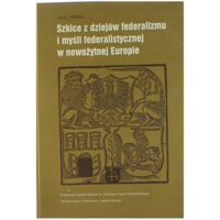 Miniatura okładki Malec Jerzy Szkice z dziejów federalizmu i myśli federalistycznej w nowożytnej Europie. 
