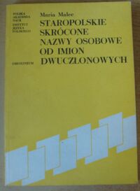 Miniatura okładki Malec Maria Staropolskie skrócone nazwy osobowe od imion dwuczłonowych. /Prace Instytutu Języka Polskiego 42/