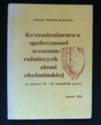 Miniatura okładki Małecka-Kukawka Jolanta Krzemienarstwo społeczności wczesnorolnych ziemi chełmińskiej(2 połowy VI-IV tysiąclecie p.n.e.).