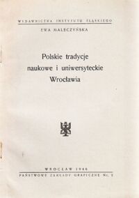 Miniatura okładki Maleczyńska Ewa Polskie tradycje naukowe i uniwersyteckie Wrocławia. /Polski Śląsk. Seria II. 3/