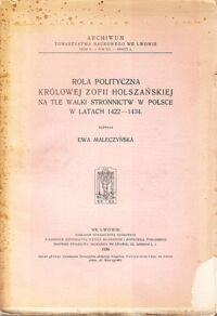 Miniatura okładki Maleczyńska Ewa Rola polityczna Królowej Zofii Holszańskiej na tle walki stronnictw w Polsce w latach 1422-1434.
