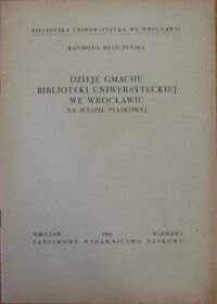 Miniatura okładki Maleczyńska Kazimiera  Dzieje gmachu Biblioteki Uniwersyteckiej we Wrocławiu na Wyspie Piaskowej. 