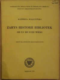 Zdjęcie nr 1 okładki Maleczyńska Kazimiera  Zarys historii bibliotek od XV do XVIII wieku. Skrypt dla studentów bibliotekoznawstwa.