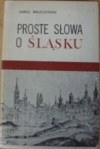 Miniatura okładki Maleczyński Karol Proste słowa o Śląsku. /Biblioteka Wrocławska. Tom 9/