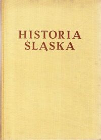 Miniatura okładki Maleczyński Karol /red./ Historia Śląska. Tom I do roku 1763. Część I do połowy XIV w.  /Historie Śląska/