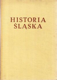 Miniatura okładki Maleczyński Karol /red./ Historia Śląska. Tom I do roku 1763. Część II od połowy XIV do trzeciej ćwierci XVI w. /Historie Śląska/