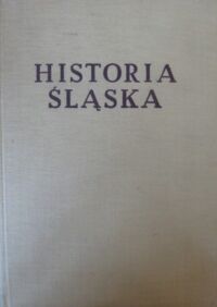 Miniatura okładki Maleczyński Karol /red. / Historia Śląska. Tom I do roku 1763. Część III od końca XVI w. do 1763.