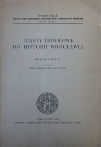 Miniatura okładki Maleczyński Karol, Reiter Jan /zestawili/ Teksty źródłowe do historii Wrocławia. 1. Do końca XVIII w.