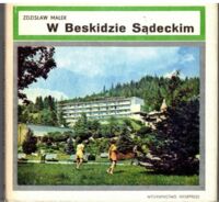 Miniatura okładki Małek Zdzisław W Beskidzie Sądeckim. Warszawa 1971. Interpress. s.
