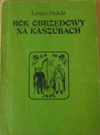 Zdjęcie nr 1 okładki Malicki Longin Rok obrzędowy na Kaszubach.