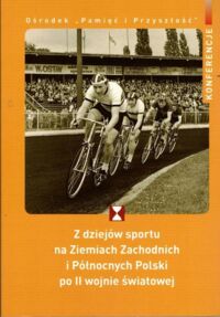 Miniatura okładki Maliniak Jarosław, Sroka Piotr, Strauchold Grzegorz /red./ Z dziejów sportu na Ziemiach Zachodnich i Północnych Polski po II wojnie światowej.