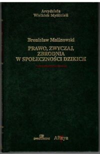 Zdjęcie nr 1 okładki Malinowski Bronisław Prawo, zwyczaj, zbrodnia w społecznościach dzikich. ?Arcydzieła Wielkich Myślicieli/